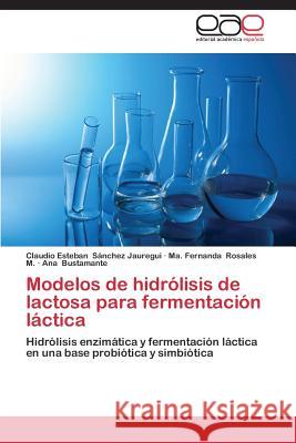 Modelos de Hidrolisis de Lactosa Para Fermentacion Lactica Sanchez Jauregui Claudio Esteban 9783848458981 Editorial Academica Espanola - książka