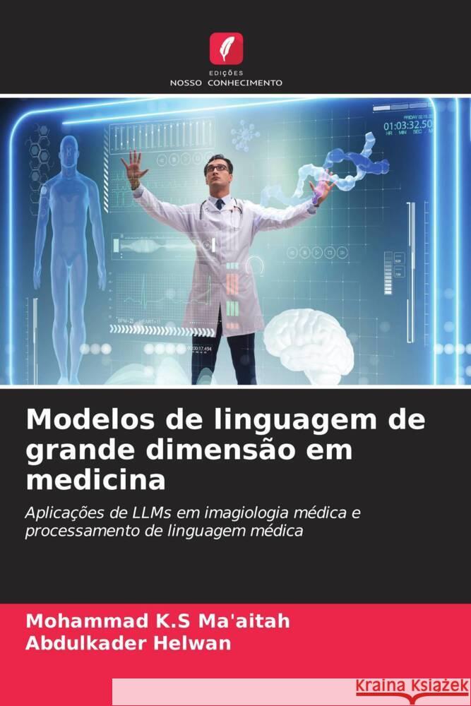 Modelos de linguagem de grande dimensão em medicina K.S Ma'aitah, Mohammad, Helwan, Abdulkader 9786207026005 Edições Nosso Conhecimento - książka