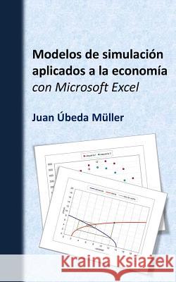 Modelos de simulación aplicados a la economía con Microsoft Excel Ubeda Muller, Juan 9781495255410 Createspace - książka