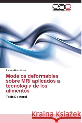 Modelos deformables sobre MRI aplicados a tecnología de los alimentos Caro Lindo Andrés 9783844338256 Editorial Academica Espanola - książka