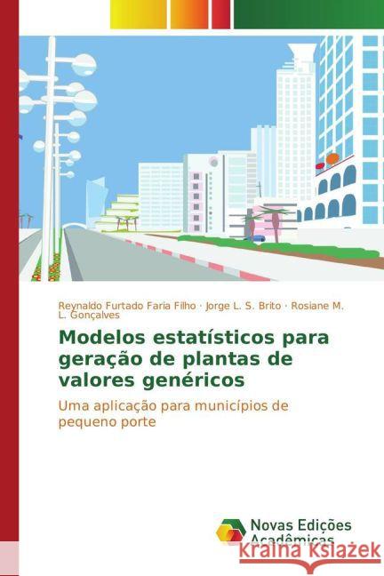 Modelos estatísticos para geração de plantas de valores genéricos : Uma aplicação para municípios de pequeno porte Furtado Faria Filho, Reynaldo; L. S. Brito, Jorge; L. Gonçalves, Rosiane M. 9783841701275 Novas Edicioes Academicas - książka