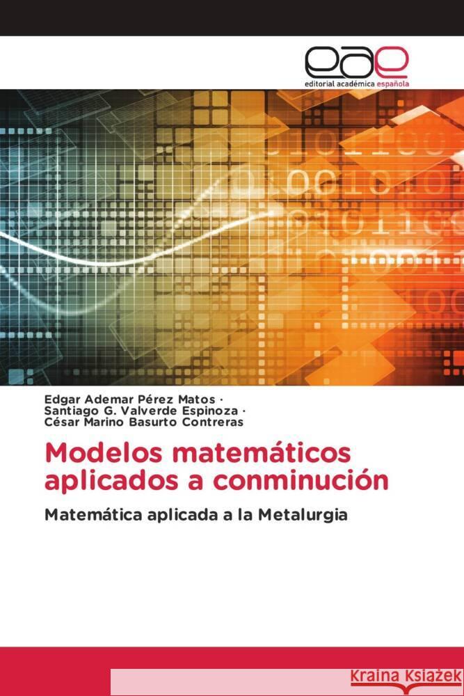Modelos matemáticos aplicados a conminución Perez Matos, Edgar Ademar, Valverde Espinoza, Santiago G., Basurto Contreras, César Marino 9786202162197 Editorial Académica Española - książka