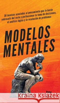 Modelos mentales: 30 técnicas asociadas al pensamiento que te harán sobresalir del resto y perfeccionar la toma de decisiones, el anális Hollins, Peter 9781647432928 Pkcs Media, Inc. - książka