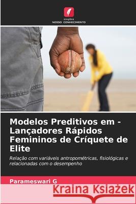 Modelos Preditivos em - Lançadores Rápidos Femininos de Críquete de Elite G, Parameswari 9786208709839 Edições Nosso Conhecimento - książka