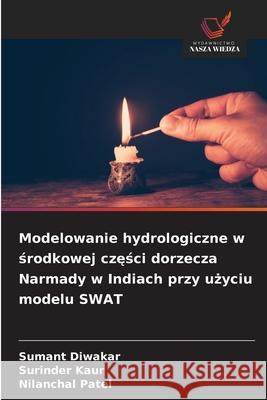 Modelowanie hydrologiczne w srodkowej czesci dorzecza Narmady w Indiach przy uzyciu modelu SWAT Diwakar, Sumant, Kaur, Surinder, Patel, Nilanchal 9786209079535 Wydawnictwo Nasza Wiedza - książka