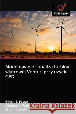 Modelowanie i analiza turbiny wiatrowej Venturi przy użyciu CFD Girish B Pawar, Abhijeet V Patil, Pritam V Mali 9786202577991 Wydawnictwo Nasza Wiedza - książka