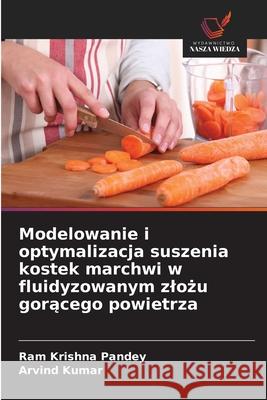Modelowanie i optymalizacja suszenia kostek marchwi w fluidyzowanym zlozu goracego powietrza Pandey, Ram Krishna, Kumar, Arvind 9786209130083 Wydawnictwo Nasza Wiedza - książka
