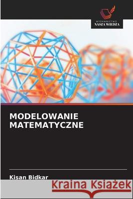MODELOWANIE MATEMATYCZNE Bidkar, Kisan 9786209352133 Wydawnictwo Nasza Wiedza - książka