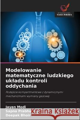 Modelowanie matematyczne ludzkiego ukladu kontroli oddychania Modi, Jayen, Prabhu, Sapna, Bhoir, Deepak 9786209107580 Wydawnictwo Nasza Wiedza - książka
