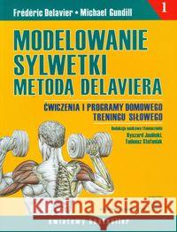 Modelowanie sylwetki metodą Delaviera Delavier Frederic Gundill Michael 9788320040791 PZWL - książka