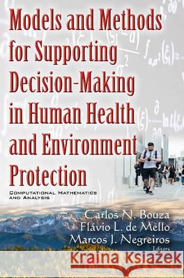 Models & Methods for Supporting Decision-Making in Human Health & Environment Protection Carlos N Bouza, Flavio L de Mello, Marcos J Negreiros 9781634851732 Nova Science Publishers Inc - książka