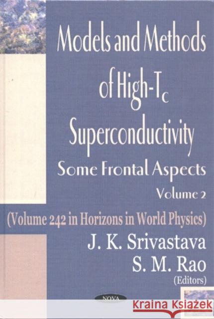Models & Methods of High-Tc Superconductivity, Volume 2: Some Frontal Aspects J K Srivastava, S M Rao 9781590336670 Nova Science Publishers Inc - książka