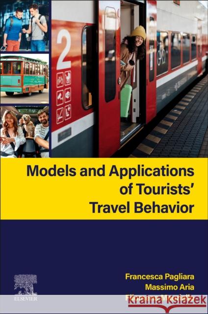 Models and Applications of Tourists' Travel Behavior Francesca Pagliara Massimo Aria Filomena Mauriello 9780443265938 Elsevier - książka