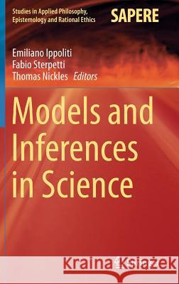 Models and Inferences in Science Emiliano Ippoliti Fabio Sterpetti Tom Nickles 9783319281629 Springer - książka