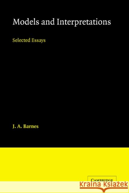 Models and Interpretations: Selected Essays Barnes, J. a. 9780521024938 Cambridge University Press - książka