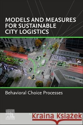 Models and Measures for Sustainable City Logistics: Behavioral Choice Processes Antonio (Department of Enterprise Engineering, University of Rome Tor Vergata, Rome, Italy) Comi 9780443331329 Elsevier - książka