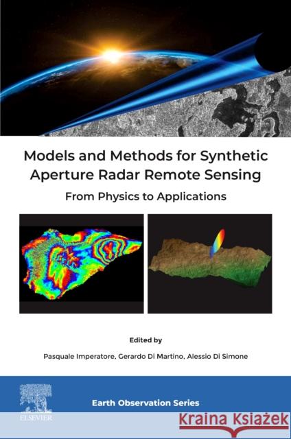 Models and Methods for Synthetic Aperture Radar Remote Sensing: From Physics to Applications Pasquale Imperatore Gerardo D Alessio D 9780443340536 Elsevier - książka