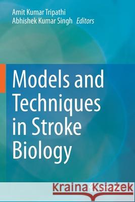 Models and Techniques in Stroke Biology Amit Kumar Tripathi Abhishek Kumar Singh 9789813366817 Springer - książka