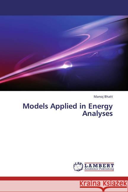 Models Applied in Energy Analyses Bhatt, Manoj 9783659440892 LAP Lambert Academic Publishing - książka
