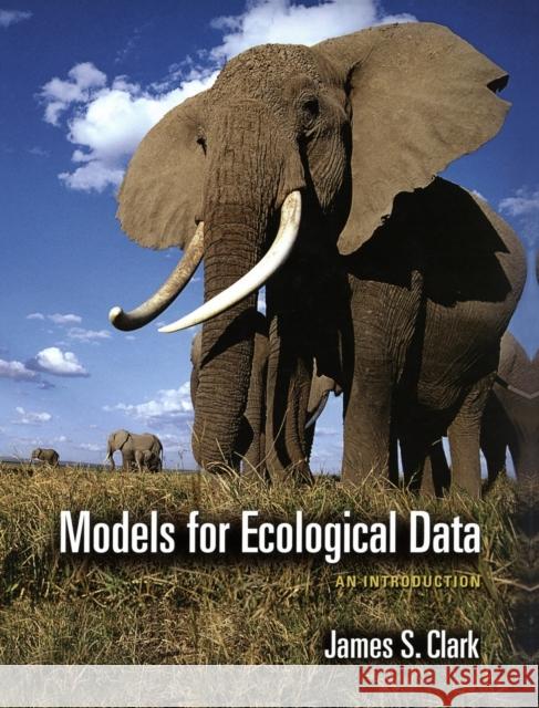 Models for Ecological Data: An Introduction Clark, James S. 9780691121789 Princeton University Press - książka