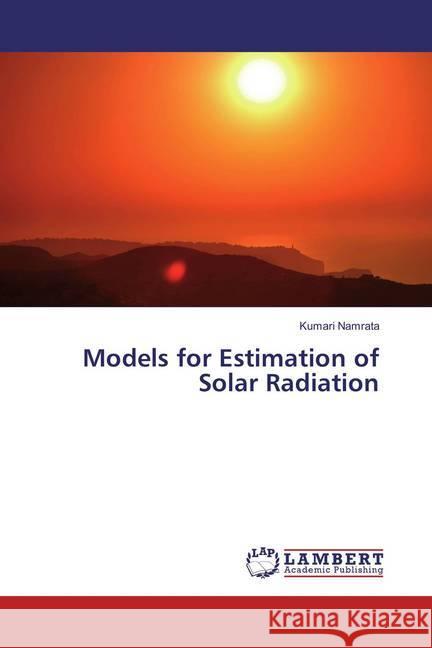 Models for Estimation of Solar Radiation Namrata, Kumari 9783330041042 LAP Lambert Academic Publishing - książka