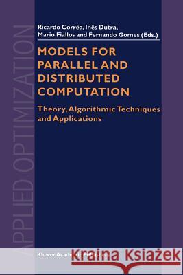 Models for Parallel and Distributed Computation: Theory, Algorithmic Techniques and Applications Correa, R. 9781441952196 Not Avail - książka