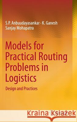 Models for Practical Routing Problems in Logistics: Design and Practices Anbuudayasankar, S. P. 9783319050348 Springer - książka
