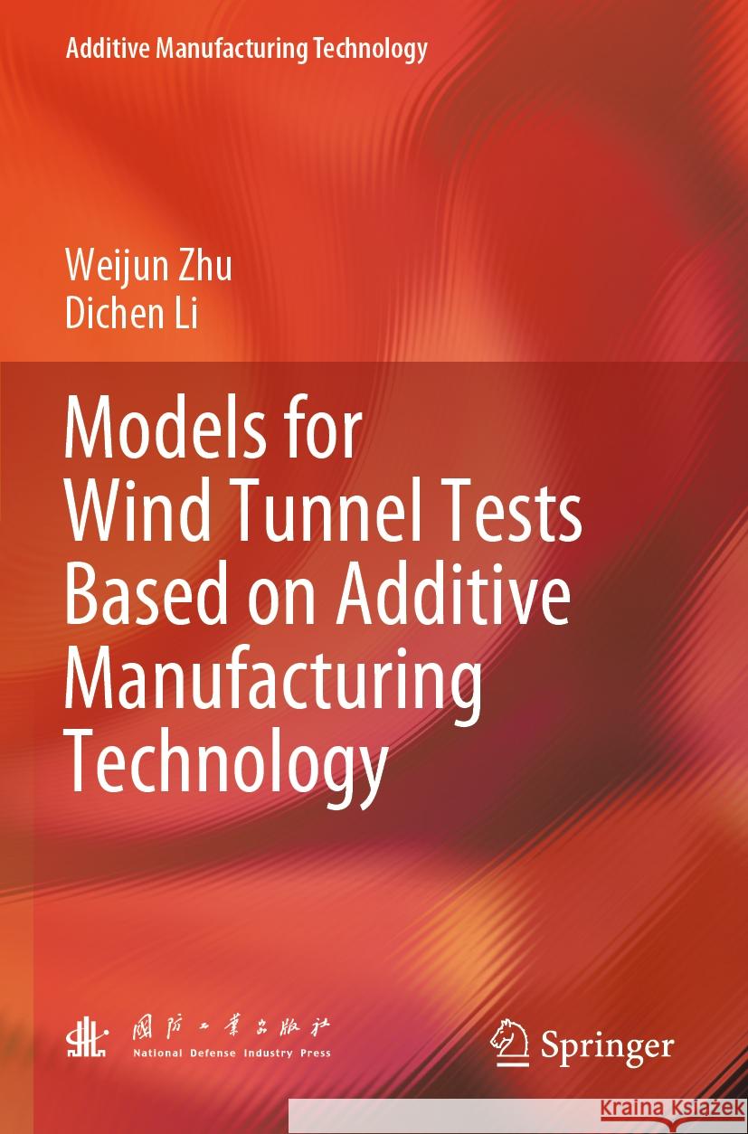 Models for Wind Tunnel Tests Based on Additive Manufacturing Technology Weijun Zhu, Dichen Li 9789819958795 Springer Nature Singapore - książka