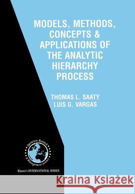 Models, Methods, Concepts & Applications of the Analytic Hierarchy Process Thomas L. Saaty Luis G. Vargas Thomas L 9781461356677 Springer - książka