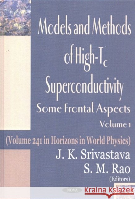 Models & Methods of High-Tc Superconductivity, Volume 1: Some Frontal Aspects J K Srivastava, S M Rao 9781590336663 Nova Science Publishers Inc - książka