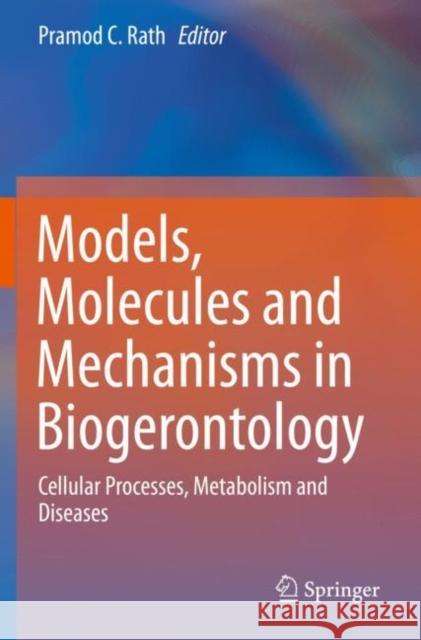 Models, Molecules and Mechanisms in Biogerontology: Cellular Processes, Metabolism and Diseases Pramod C. Rath 9789813290075 Springer - książka