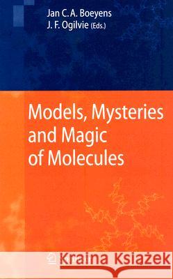 Models, Mysteries, and Magic of Molecules Jan C. Boeyens Jan C. a. Boeyens John F. Ogilvie 9781402059407 Springer - książka