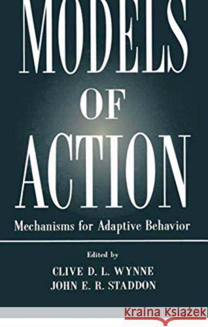 Models of Action: Mechanisms for Adaptive Behavior Clive D.L. Wynne John E.R. Staddon  9781138002463 Taylor and Francis - książka