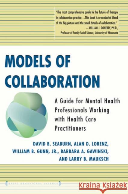 Models of Collaboration: A Guide for Mental Health Professionals Working with Health Care Practitioners Seaburn, David B. 9780465075157 Basic Books - książka