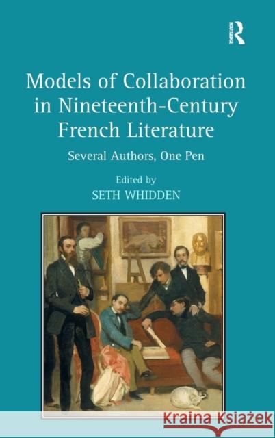 Models of Collaboration in Nineteenth-Century French Literature: Several Authors, One Pen Whidden, Seth 9780754666431 Ashgate Publishing Limited - książka