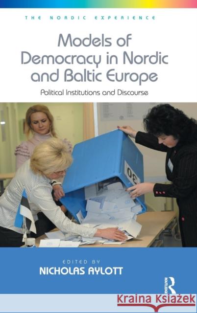 Models of Democracy in Nordic and Baltic Europe: Political Institutions and Discourse Aylott, Nicholas 9781472409409 Ashgate Publishing Limited - książka