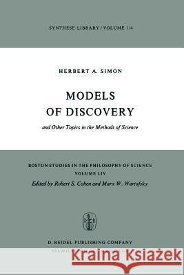 Models of Discovery: And Other Topics in the Methods of Science Simon, Herbert A. 9789027709707 Springer - książka