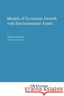 Models of Economic Growth with Environmental Assets A. Beltratti 9789048146994 Springer - książka