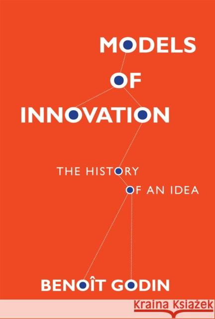 Models of Innovation: The History of an Idea Godin, Benoît 9780262035897 MIT Press Ltd - książka