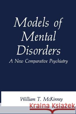 Models of Mental Disorders: A New Comparative Psychiatry McKinney Jr, William T. 9781468454321 Springer - książka