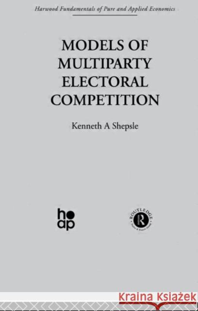 Models of Multiparty Electoral Competition Kenneth A. Shepsle 9780415269452 Taylor & Francis Group - książka