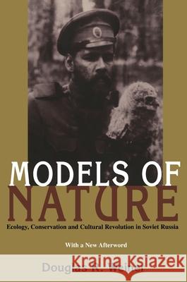 Models Of Nature: Ecology, Conservation, and Cultural Revolution in Soviet Russia Douglas Weiner 9780822957331 University of Pittsburgh Press - książka