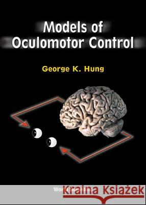 Models of Oculomotor Control Hung, George K. 9789810245689 World Scientific Publishing Company - książka