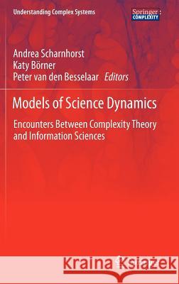 Models of Science Dynamics: Encounters Between Complexity Theory and Information Sciences Scharnhorst, Andrea 9783642230677 Springer - książka