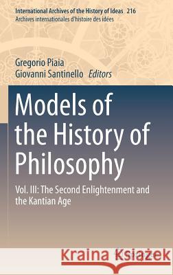 Models of the History of Philosophy: Vol. III: The Second Enlightenment and the Kantian Age Piaia, Gregorio 9789401799652 Springer - książka