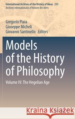 Models of the History of Philosophy: Volume IV: The Hegelian Age Gregorio Piaia Giuseppe Micheli Giovanni Santinello 9783030844899 Springer - książka