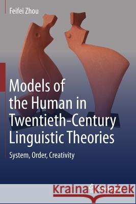 Models of the Human in Twentieth-Century Linguistic Theories: System, Order, Creativity Feifei Zhou 9789811512575 Springer - książka