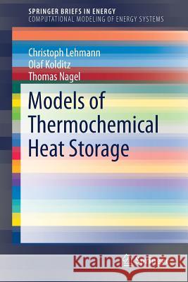 Models of Thermochemical Heat Storage Christoph Lehmann, Olaf Kolditz, Thomas Nagel 9783319715216 Springer International Publishing AG - książka