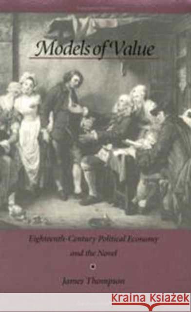 Models of Value: Eighteenth-Century Political Economy and the Novel Thompson, James 9780822317210 Duke University Press - książka