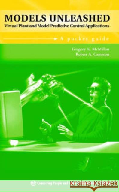 Models Unleashed : Virtual Plant and Model Predictive Control Applications Robert A. Cameron Gregory K. McMillan 9781556178573 ISA - książka